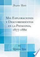 libro Mis Esploraciones Y Descubrimientos En La Patagonia, 1877 1880 (classic Reprint)