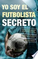 libro Yo Soy El Futbolista Secreto / I Am The Secret Footballer