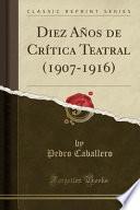 libro Diez Años De Crítica Teatral (1907 1916) (classic Reprint)