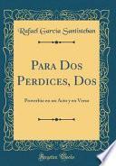 libro Para Dos Perdices, Dos: Proverbio En Un Acto Y En Verso (classic Reprint)