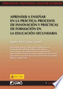 libro Aprender A Enseñar En La Práctica: Procesos De Innovación Y Prácticas De Formación En La Educación Secundaria