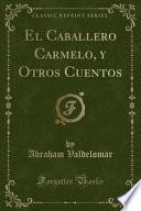 libro El Caballero Carmelo, Y Otros Cuentos (classic Reprint)