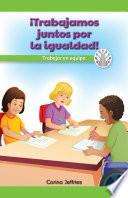 libro ¡trabajamos Juntos Por La Igualdad!: Trabajar En Equipo (we Work Together For Equality!: Working As A Team)