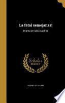 libro La Fatal Semejanza!: Drama En Seis Cuadros