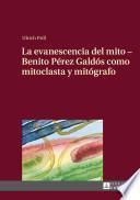 libro La Evanescencia Del Mito   Benito Pérez Galdós Como Mitoclasta Y Mitógrafo