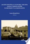 libro Acción Política Y Cultural 1945 1975. Italia Y España Entre El Rechazo Y La Fascinación