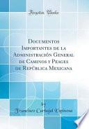 libro Documentos Importantes De La Administración General De Caminos Y Peages De República Mexicana (classic Reprint)