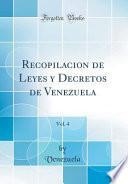 libro Recopilacion De Leyes Y Decretos De Venezuela, Vol. 4 (classic Reprint)