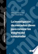 libro La Investigación De Mercados: Claves Para Conocer Los Insights Del Consumidor