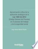libro Aproximación Crítica De La Aplicación Analógica De La Ley 1564 De 2012 (código General Del Proceso) En El Proceso Del Trabajo Y De La Seguridad Social