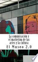 libro El Museo 2.0. La Comunicacin Y El Marketing De Las Artes Y La Cultura
