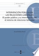 libro Intervención Pública En Las Relaciones Laborales: El Poder Público Y Su Interrelación Con El Sistema De Relaciones Laborales (textos Docents, 345)