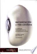 libro Mayanización Y Vida Cotidiana: Análisis Específicos