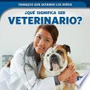 libro Qu Significa Ser Veterinario?/ What's It Really Like To Be A Veterinarian?
