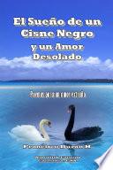 libro El Sueño De Un Cisne Negro Y Un Amor Desolado