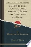 libro El Triunfo De La Inocencia, Drama Alegorico, Escrito Por Disposicion Del Excmo (classic Reprint)