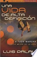 libro Vida De Alta Definicion: A Toda Marcha Tras Lo Mejor De La Vida = High Definition Life